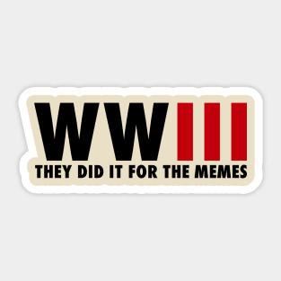 WORLD WAR 3 / They did it for the memes Sticker